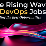 The Rising Wave of DevOps Jobs: Unveiling the Best Opportunities